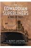 The Edwardian Superliners: A Trio of Trios