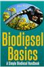 Bio Diesel Basics: A Simple Bio Diesel Handbook