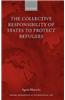 The Collective Responsibility of States to Protect Refugees