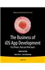 The Business of IOS App Development: For iPhone, iPad and iPod Touch