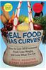 Real Food Has Curves: How to Get Off Processed Food, Lose Weight, and Love What You Eat