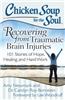 Chicken Soup for the Soul: Recovering from Traumatic Brain Injuries: 101 Stories of Hope, Healing, and Hard Work