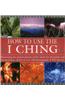 How to Use the I Ching: Harnessing the Ancient Powers of the Oracle for Divination and Interpretation, Shown in Over 150 Photographs