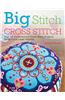 Big Stitch Cross Stitch: Over 30 Contemporary Cross Stitch Projects Using Extra-Large Stitches