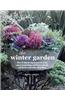 The Winter Garden: 35 Step-By-Step Projects Using Foliage and Flowers, Berries and Blooms