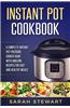 Instant Pot Cookbook: A Complete Instant Pot Pressure Cooker Guide with Amazing