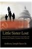 Little Sister Lost: A Powerful Story of the Search for Anna Lieber, Her Husband, and Children: Casualties of the Cold War