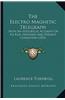 The Electro Magnetic Telegraph the Electro Magnetic Telegraph: With an Historical Account of Its Rise, Progress and Presentwith an Historical Account