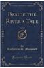 Beside the River a Tale, Vol. 3 of 3 (Classic Reprint)