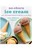 No-Churn Ice Cream: Over 100 Simply Delicious No-Machine Frozen Treats