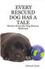 EVERY RESCUED DOG HAS A TALE: Stories from the Dog Rescue Railroad