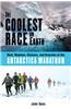 The Coolest Race on Earth: Mud, Madmen, Glaciers, and Grannies at the Antarctica Marathon
