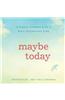 Maybe Today: A Simple Approach to a Soul-Satisfying Life