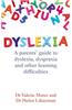 Dyslexia: A Parents' Guide to Dyslexia, Dyspraxia and Other Learning Difficulties