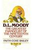 D. L. Moody: The Greatest Evangelist of the Nineteenth Century