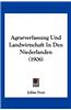 Agrarverfassung Und Landwirtschaft in Den Niederlanden (1906)