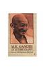 M.K. Gandhi - an Autobiography: or the Story of My Experiments with Truth