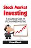 Stock Market Investing: A Beginner's Guide to Stock Market Investing