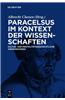 Paracelsus Im Kontext Der Wissenschaften Seiner Zeit: Kultur- Und Mentalit Tsgeschichtliche Ann Herungen