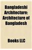 Bangladeshi Architecture: Bangladeshi Architects, Buildings and Structures in Bangladesh, Architecture of Bangladesh