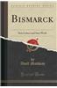Bismarck: Sein Leben Und Sein Werk (Classic Reprint)