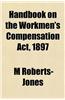 Handbook on the Workmen's Compensation ACT, 1897