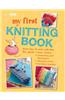 My First Knitting Book: 35 Easy and Fun Knitting Projects for Children Aged 7 Years +