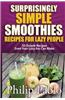 Surprisingly Simple Smoothies Recipes for Lazy People: 50 Simple Recipes Even Your Lazy Ass Can Make