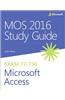 MOS 2016 Study Guide for Microsoft Access: Exam 77-730