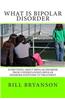 What Is Bipolar Disorder: Everything about Bipolar Disorder from Understanding Bipolar Disorder Symptoms to Treatment
