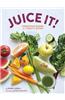 Juice It!: Energizing Blends for Today's Juicers