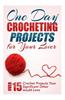 One Day Crocheting Projects for Your Lover: Over 15 Crochet Projects Your Significant Other Would Love