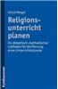 Religionsunterricht Planen: Ein Didaktisch-Methodischer Leitfaden Fur Die Planung Einer Unterrichtsstunde