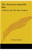 The American-Spanish War: A History By The War Leaders