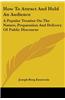 How To Attract And Hold An Audience: A Popular Treatise On The Nature, Preparation And Delivery Of Public Discourse