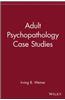Adult Psychopathology Case Studies