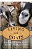 Living with Goats: Everything You Need to Know to Raise Your Own Backyard Herd