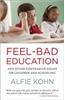 Feel-Bad Education: And Other Contrarian Essays on Children and Schooling