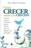 Como Crecer Cuando ya has Crecido: Una Guia Practica y Sencilla Para Lograr la Armonia, la Paz y el Equilibrio en la Edad Adulta = How to Grow Up When