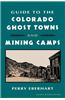 Guide to Colorado Ghost Towns: And Mining Camps