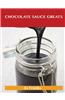 Chocolate Sauce Greats: Delicious Chocolate Sauce Recipes, the Top 42 Chocolate Sauce Recipes