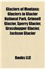Glaciers of Montana Glaciers of Montana: Glaciers in Glacier National Park, Grinnell Glacier, Sperry Glaciers in Glacier National Park, Grinnell Glaci
