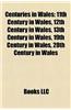 Centuries in Wales: 11th Century in Wales, 12th Century in Wales, 13th Century in Wales, 19th Century in Wales, 20th Century in Wales