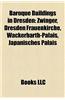 Baroque Buildings in Dresden: Zwinger, Dresden Frauenkirche, Wackerbarth-Palais, Japanisches Palais
