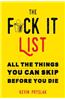 The F*ck It List: All the Things You Can Skip Before You Die