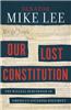 Our Lost Constitution: The Willful Subversion of America's Founding Document