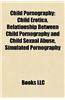 Child Pornography: Child Pornography Crackdowns, Laws Regarding Child Pornography, People Convicted of Child Pornography Offenses, Gary G