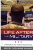 Life After the Military: A Handbook for Transitioning Veterans