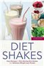 Diet Shakes: Easy Recipes to Turn Boring Diet Shakes Into Delicious Weight Loss Drinks