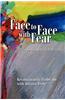 Face to Face with Fear Transforming Fear into Love